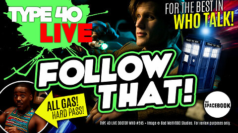 THE LONG DARK SHADOW OF DOCTOR WHO! Type 40 LIVE #245