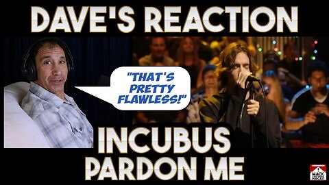 Dave's Reaction: Incubus — Pardon Me