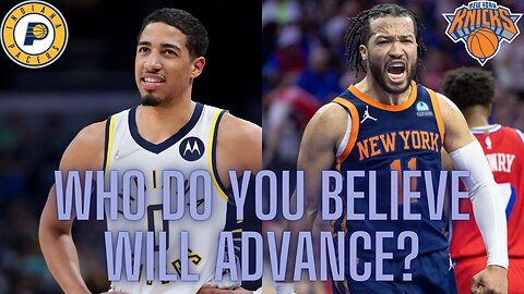 Pacers vs. Knicks in the Eastern Conference Finals, who do you believe will advance?