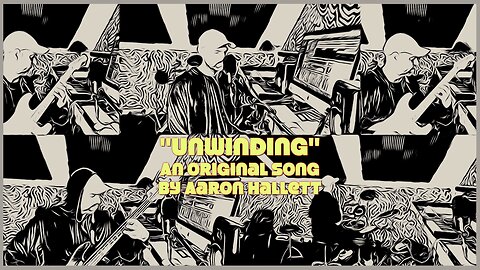 "Unwinding" an Original Song by Aaron Hallett