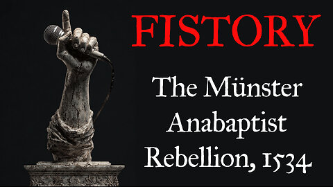 Fistory 4 - The Munster Anabaptist Rebellion, 1534