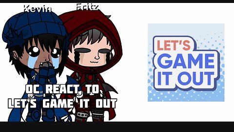 My OC react to Let’s Game It Out(Gacha Club)