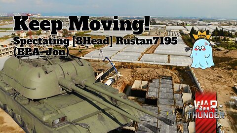 Keep Moving! - War Thunder - Spectating ⁨[8Head] BPA_Jon (Rustan7195)