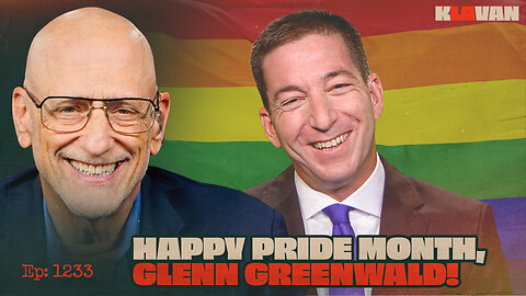 Happy Pride Month, Glenn Greenwald! | Ep. 1233