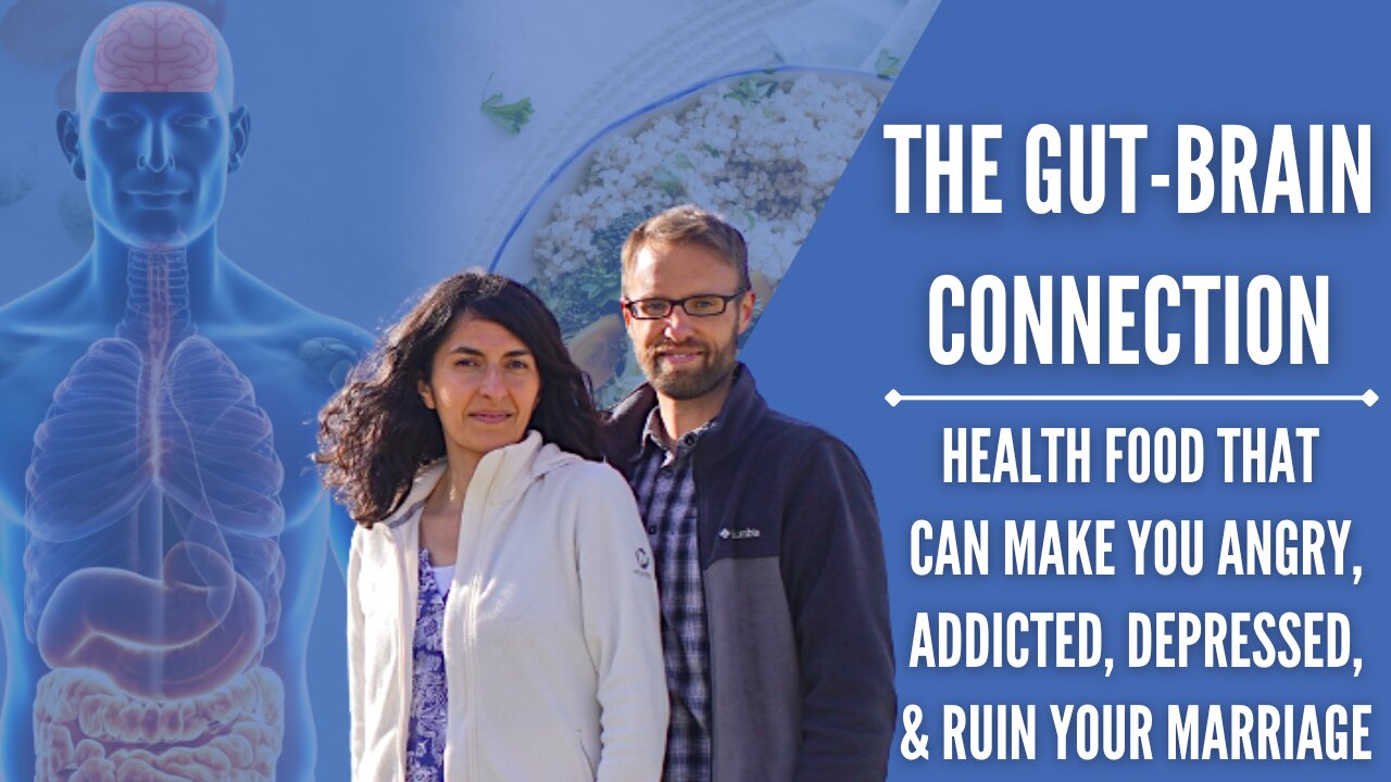 The Gut-Brain Connection:Health Food That Makes You Angry, Addicted, etc. 8/8 | Chad & Fadia Kreuzer
