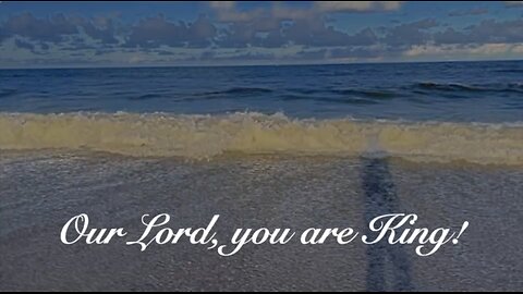 Our Lord You are King! Psalm 93