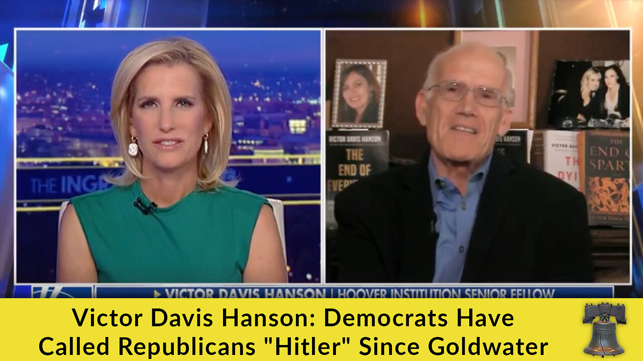 Victor Davis Hanson: Democrats Have Called Republicans "Hitler" Since Goldwater