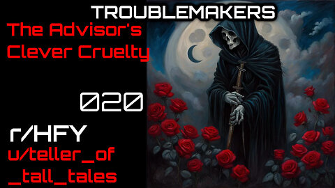 Troublemakers 020: The Advisor's Clever Cruelty (r/HFY Narration) by teller_of_tall_tales