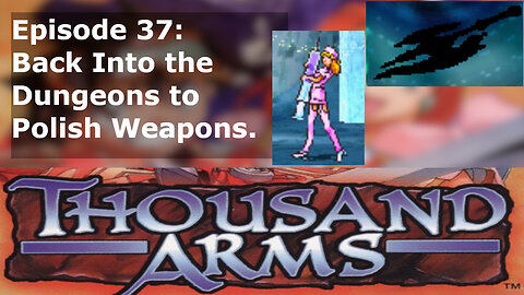 Episode 37: Back Into the Dungeons to Polish Weapons.