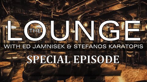 The Lounge Episode SPECIAL EPISODE with Ed Jamnisek & Stefanos Karatopis
