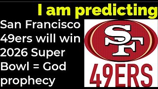 I am predicting: San Francisco 49ers will win 2026 Super Bowl = God prophecy
