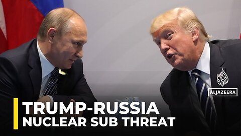 Why is Trump moving nuclear submarines after spat with Medvedev?