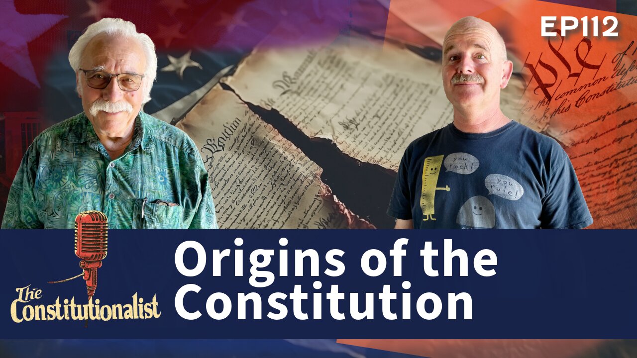 The Constitutionalist Episode 112: Origins of the Constitution