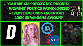 YouTube Penalizing Decensored News, Women Pathologized, NED Gets Dem Support, 200k Ukrainians AWOL