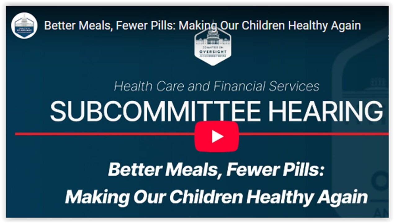 House Oversight Cmte: Better Meals, Fewer Pills: Making Our Children Healthy Again