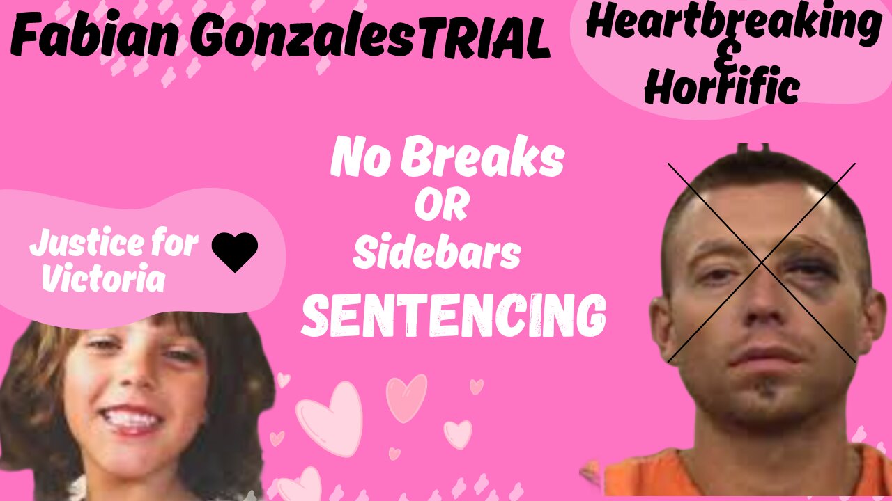 **SENTENCING** Fabian Gonzales Trial JUSTICE FOR VICTORIA