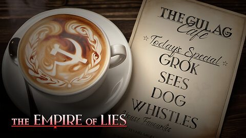 The Empire of Lies Gulag Café: Grok Sees Dog Whistles in Everything