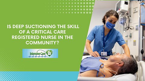 Is Deep Suctioning the Skill of a Critical Care Registered Nurse in the Community?