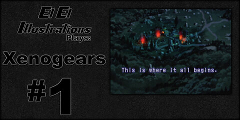 El El Plays Xenogears Episode 1: Happy Trees