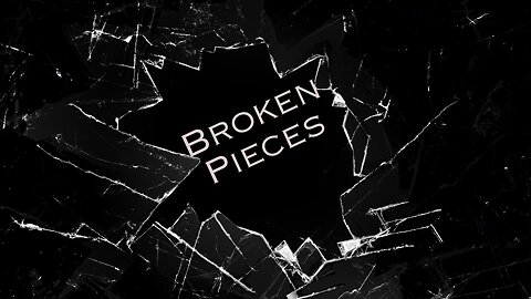Broken Pieces