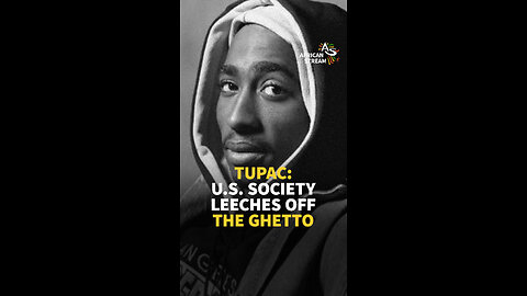 TUPAC: U.S. SOCIETY LEECHES OFF THE GHETTO