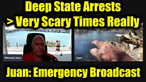 Juan O Savin & Michael Jaco Emergency Broadcast: Deep State Arrests > Very Scary Times Really
