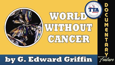 (Sun, June 8 @ 9a CDT/10a EDT) Documentary Feature: World Without Cancer 'G. Edward Griffin'