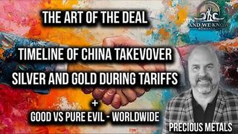 4.13.25- CHINA takeover timeline, The ART of the DEAL, Silver_Gold investments, PRAY!