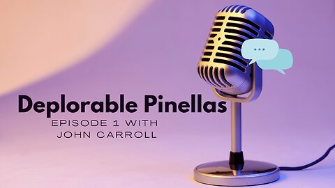 Deplorable Pinellas Episode #1 with John Carroll