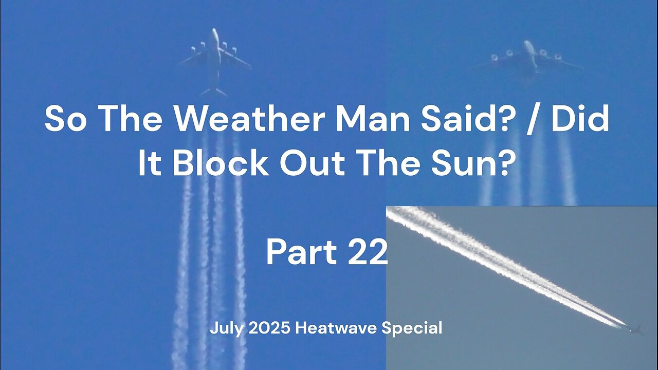 So The Weather Man Said? / Did It Block Out The Sun? - Part 22 (July 2025 Heatwave Special) Part 4