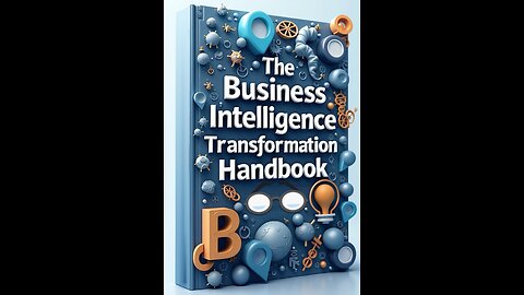 The Business Intelligence Transformation Handbook