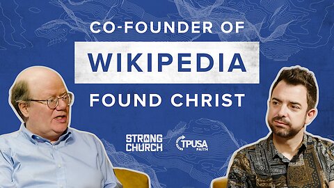 From Wikipedia to Christ: Larry Sanger’s Journey to Truth | Strong Church Podcast Ep. 11