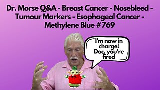 Dr. Morse Q&A - Breast Cancer - Nosebleed - Tumour Markers - Esophageal Cancer - Methylene Blue #769