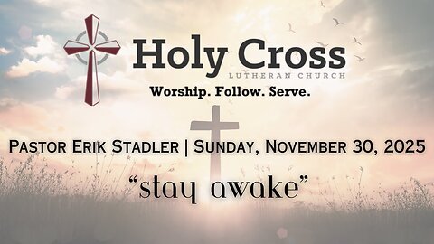 11/30/2025 | “Stay Awake” | Holy Cross Lutheran Church | Midland, Tx.
