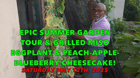 Epic Summer Garden Tour & Grilled Miso Eggplant & Peach-Apple-Blueberry Cheesecake!