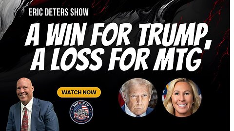 A Win For Trump, A Loss For MTG | Eric Deters Show