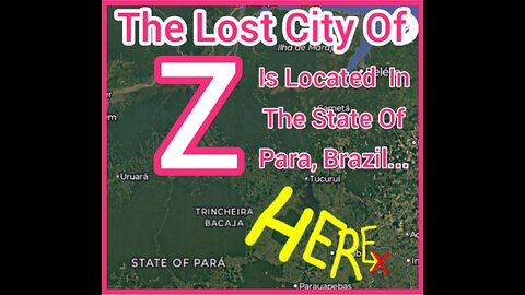 The Lost City Of Z Is Located In The State Of Para, Brazil... Here (X)