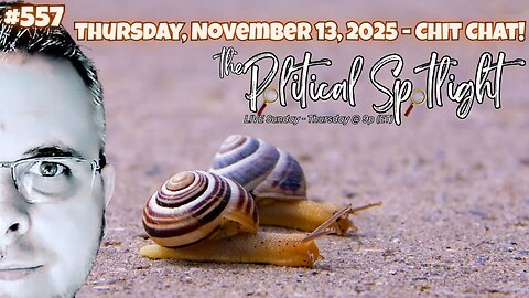 #557 | Thursday, November 13, 2025 - Chit Chat! | The Political Spotlight