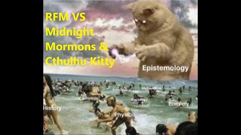 Midnight Mormons V RFM debate and Cthulhu Kitty Nov 21, 2021