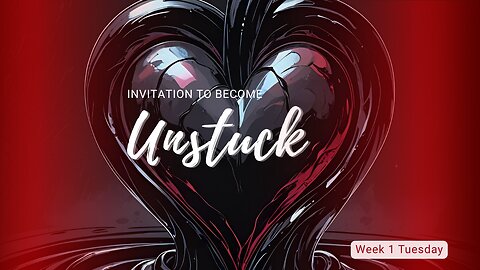 Invitation to Become Unstuck Week 1 Tuesday