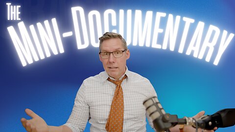 The Mini-Documentary