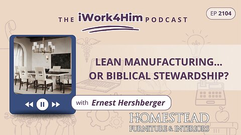 Ep 2104: Lean Manufacturing... or Biblical Stewardship?
