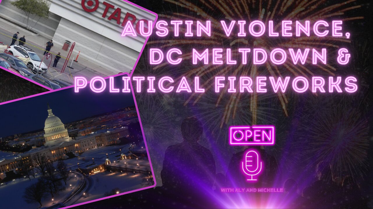 Austin Violence, DC Meltdown & Political Fireworks
