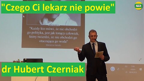 dr Hubert Czerniak na Konferencji "Czego Ci lekarz nie powie" 2019 Harmonia-Poznań usunięty przez YT
