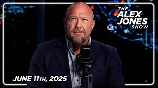 The Alex Jones Show WEDNESDAY FULL SHOW 6/11/25