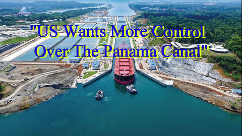 "US Wants More Control Over The Panama Canal"