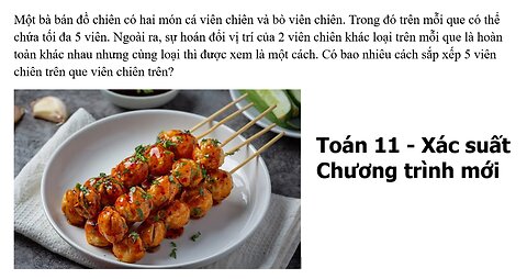 Toán 11: Xác suất chương trình mới: Một bà bán đồ chiên có hai món cá viên chiên và bò viên chiên.