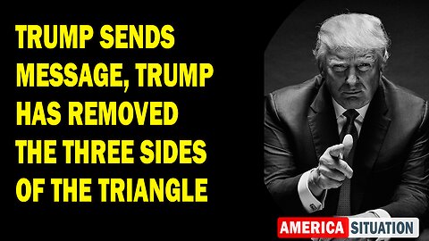 X22 Report Huge Intel: Trump Sends Message, Trump Has Removed The Three Sides Of The Triangle
