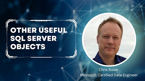 Episode 6 Part 1 - Other Useful SQL Server Objects