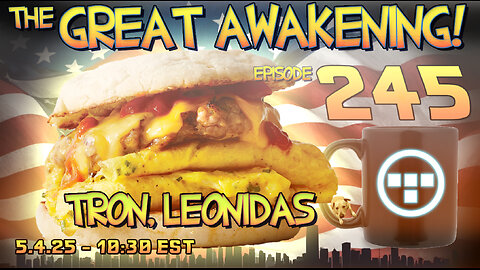 🚨5.4.25 - 10:30 EST | The Great Awakening Show! - 245 - Tron & Leonidas🚨